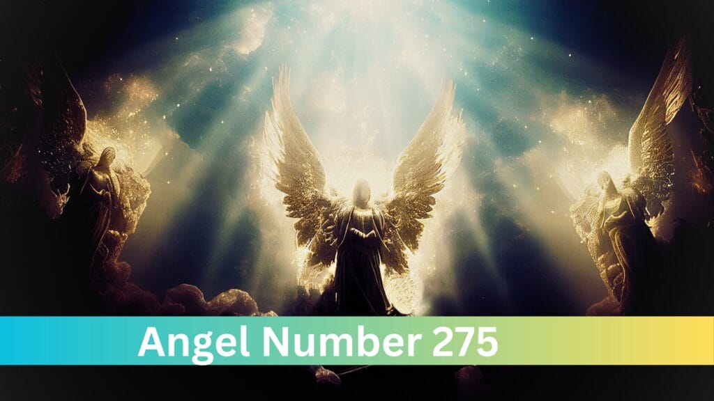 Angel Number 275 Meaning And Symbolism